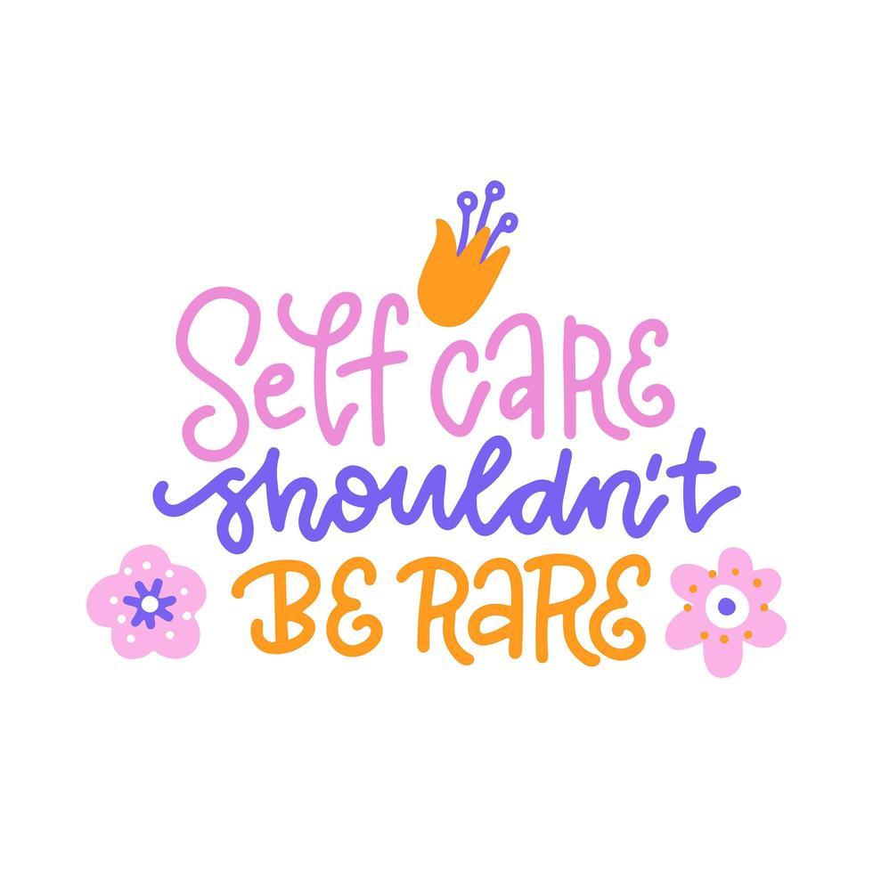 Abstract cute lettering motivational quote - Self care shouldn t be rare - decorated with flowers. Good for posters, banners, prints, cards. Typography inscription. Flat doodle vector illustration.