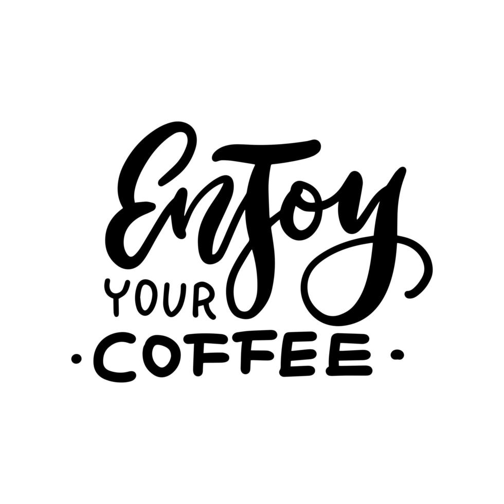 Enjoy your coffee inscription - Vector hand lettered phrase. Handdrawn simple calligraphy.