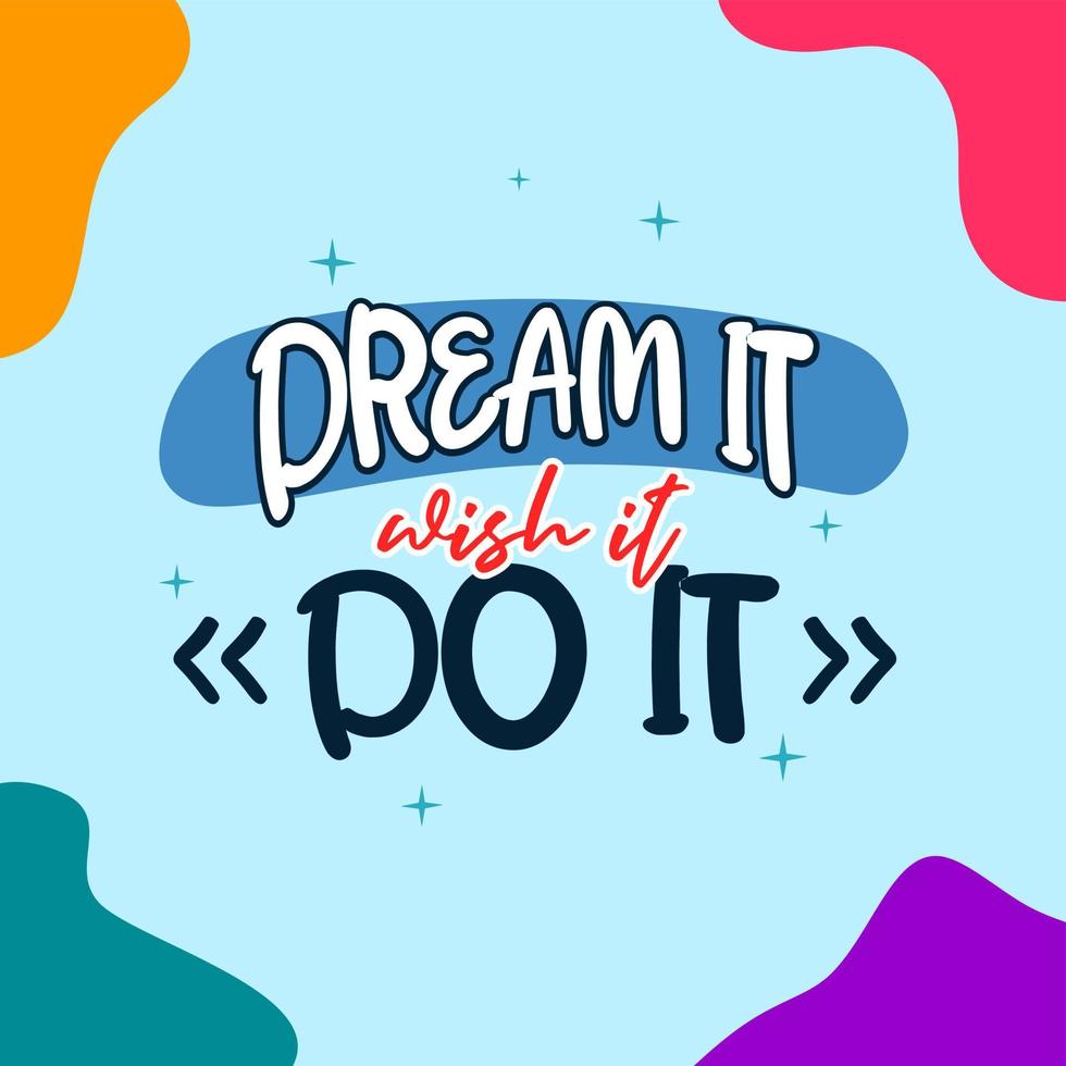 dream it wish it do it. Quote. Quotes design. Lettering poster. Inspirational and motivational quotes and sayings about life. Drawing for prints on t-shirts and bags, stationary or poster. Vector