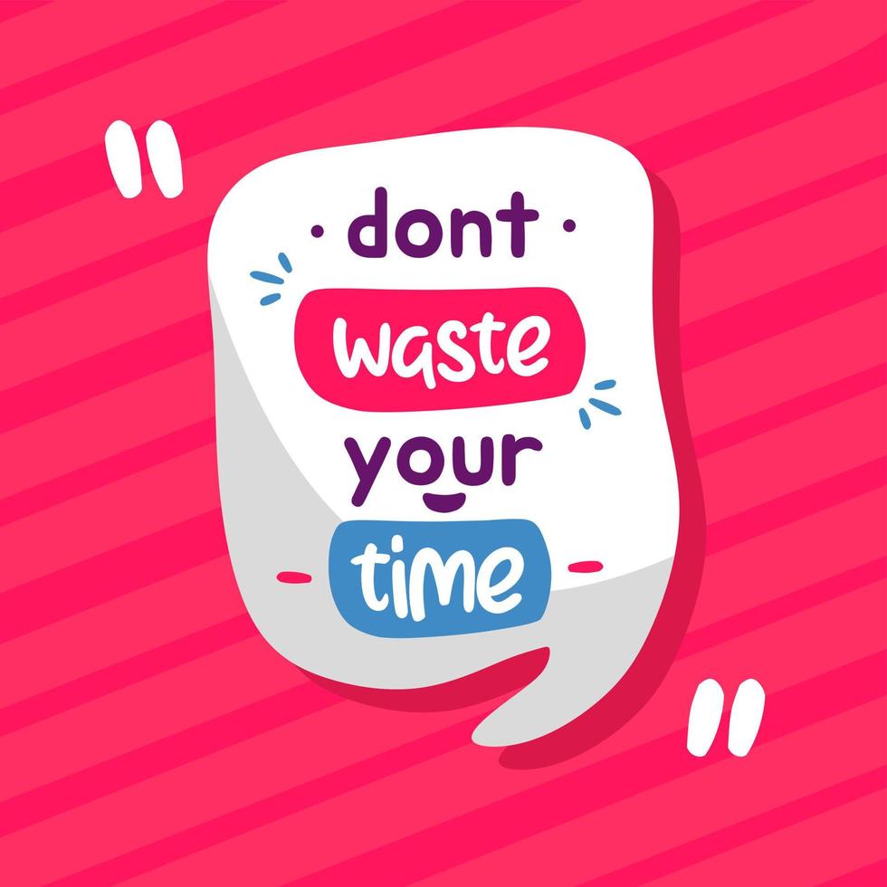 dont waste your time. Quote. Quotes design. Lettering poster. Inspirational and motivational quotes and sayings about life. Drawing for prints on t-shirts and bags, stationary or poster. Vector