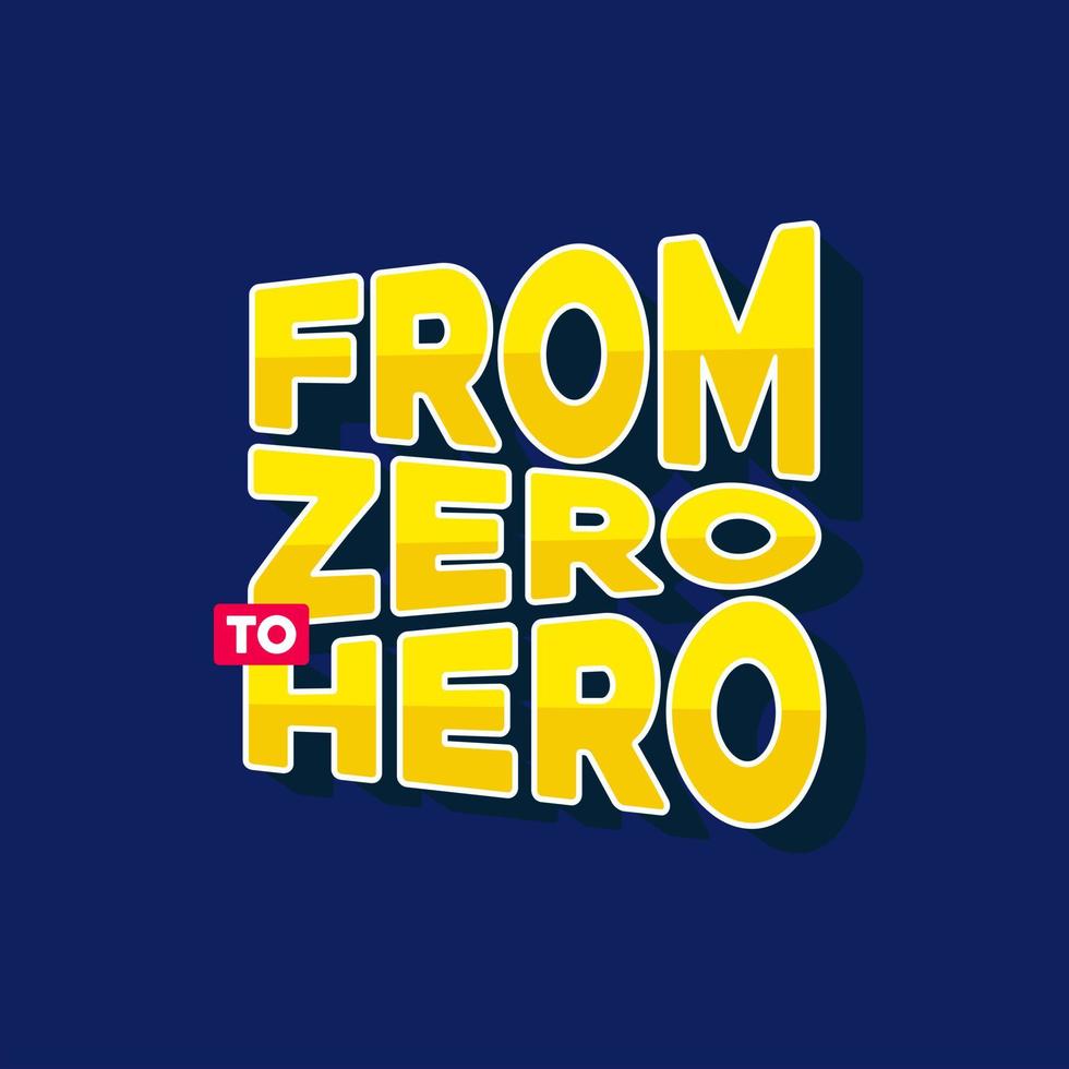from zero to hero. Quote. Quotes design. Lettering poster. Inspirational and motivational quotes and sayings about life. Drawing for prints on t-shirts and bags, stationary or poster. Vector