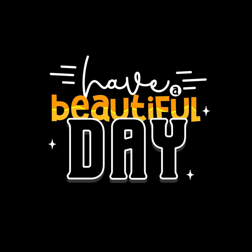 have a beautiful day. Quote. Quotes design. Lettering poster. Inspirational and motivational quotes and sayings about life. Drawing for prints on t-shirts and bags, stationary or poster. Vector