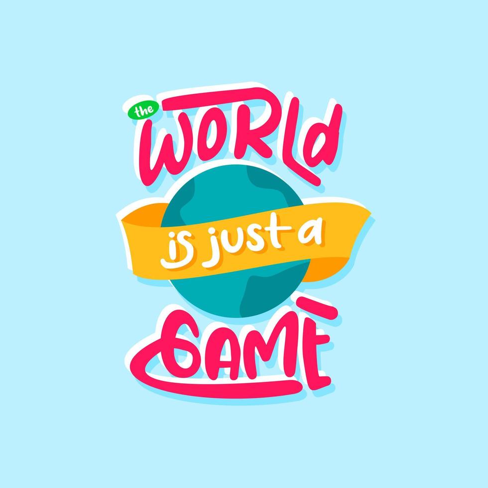 the world is just a game. Quote. Quotes design. Lettering poster. Inspirational and motivational quotes and sayings about life. Drawing for prints on t-shirts and bags, stationary or poster. Vector