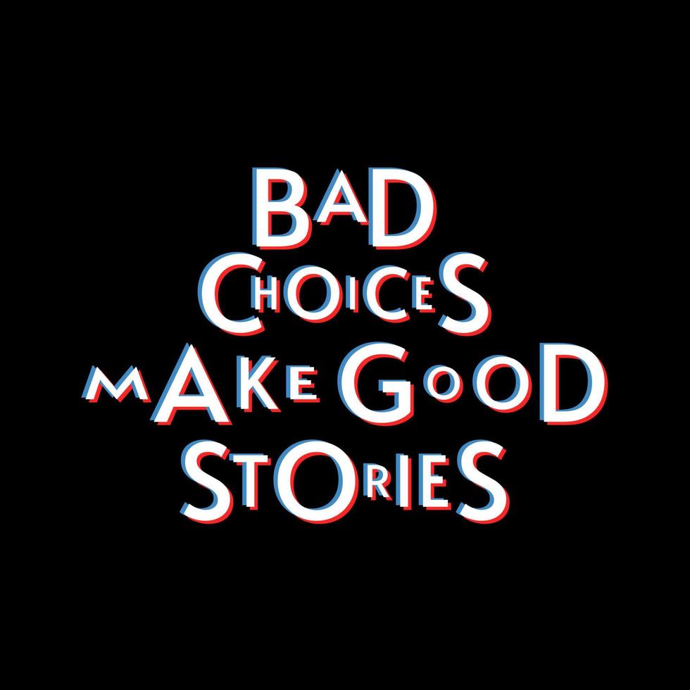 bad choices make good stories. Quote. Quotes design. Lettering poster. Inspirational and motivational quotes and sayings about life. Drawing for prints on t-shirts and bags, stationary or poster. vector