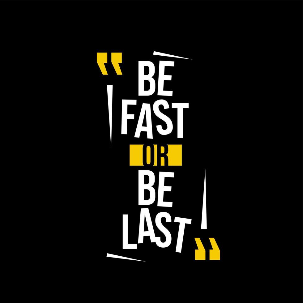 be fast or be last. Quote. Quotes design. Lettering poster. Inspirational and motivational quotes and sayings about life. Drawing for prints on t-shirts and bags, stationary or poster. Vector