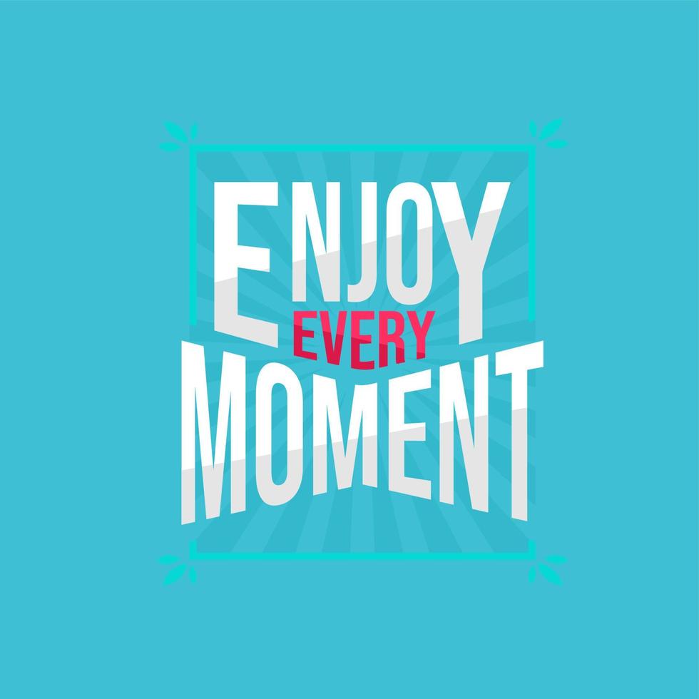 enjoy every moment. Quote. Quotes design. Lettering poster. Inspirational and motivational quotes and sayings about life. Drawing for prints on t-shirts and bags, stationary or poster. Vector