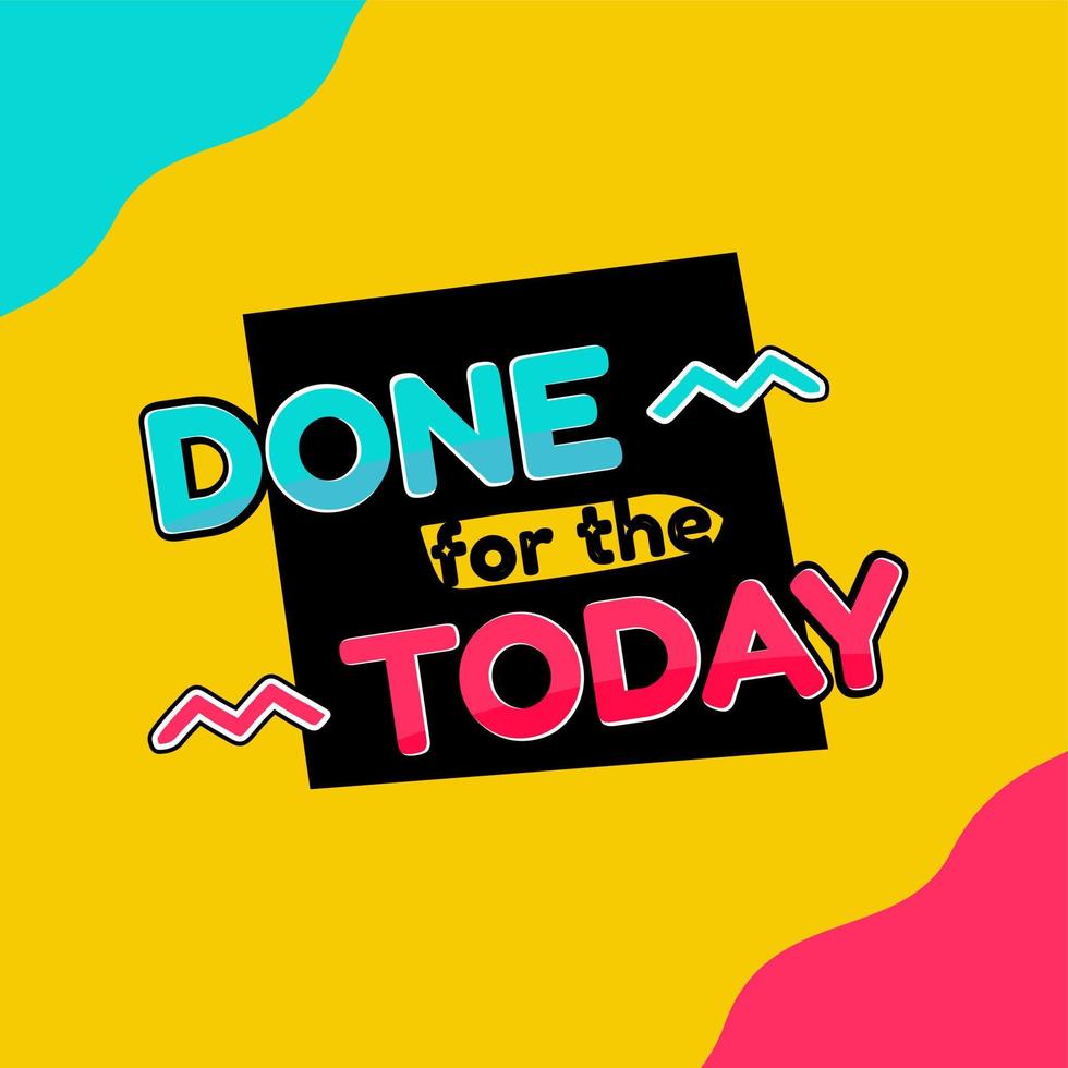 done for the day. Quote. Quotes design. Lettering poster. Inspirational and motivational quotes and sayings about life. Drawing for prints on t-shirts and bags, stationary or poster. Vector