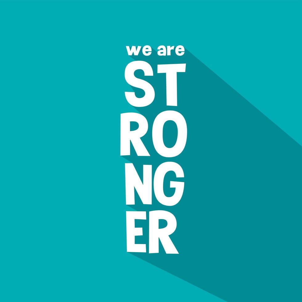 we are stronger. Quote. Quotes design. Lettering poster. Inspirational and motivational quotes and sayings about life. Drawing for prints on t-shirts and bags, stationary or poster. Vector