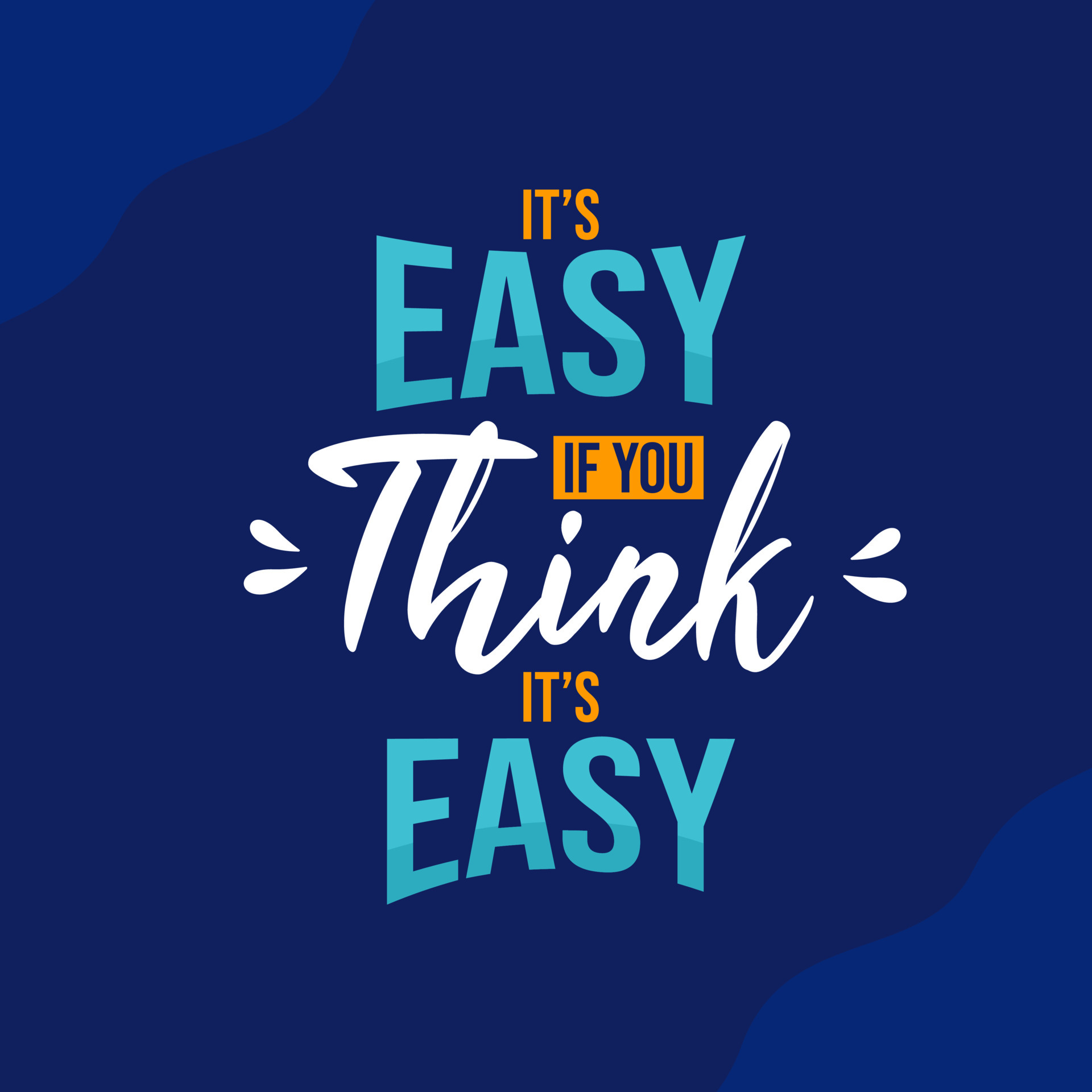 its easy if you think its easy. Quote. Quotes design. Lettering poster