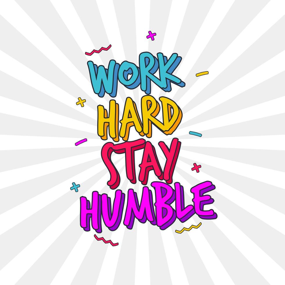 work hard stay humble. Quote. Quotes design. Lettering poster. Inspirational and motivational quotes and sayings about life. Drawing for prints on t-shirts and bags, stationary or poster. Vector