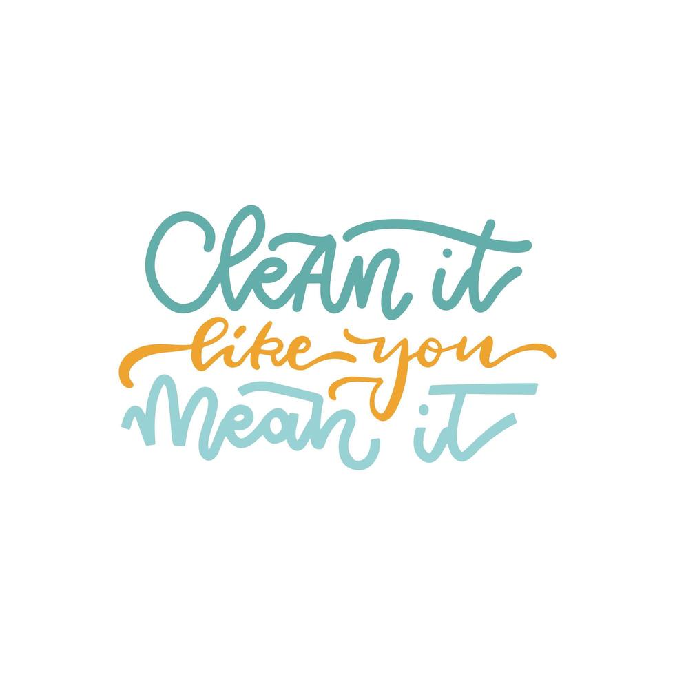 Clean it like you mean it - hand drawn lettering quote. Vector illustration for washing house, dry cleaning service, housework, domesticity.