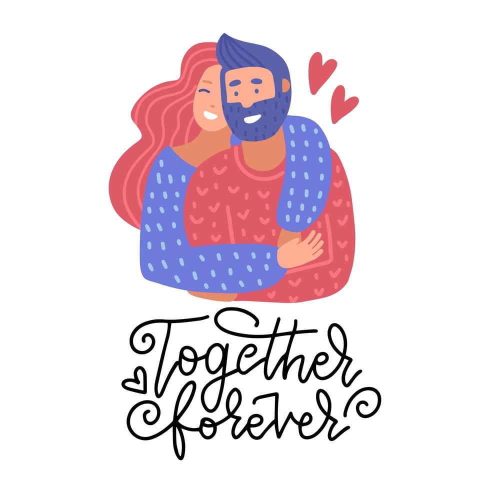 Romantic flat illustration with happy people. Man and woman in love. Boyfriend and girlfriend hugging. Valentine s day, love story,. Flat vector illustration with lettering quote - Together forever.