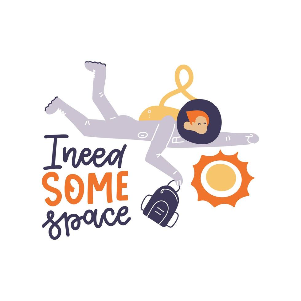 Hand lettering phrase - I Need Some Space. Young astronaut flying with backpack in hands . Inspirational poster, card etc. Flat hand drawn vector illustartion.
