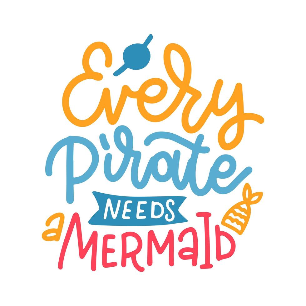Every pirate needs a mermaid - Handwritten inspirational lettering quote about summer. Typography text design with hand drawn mermaid s tail and pirate s patch. Vector flat illustration
