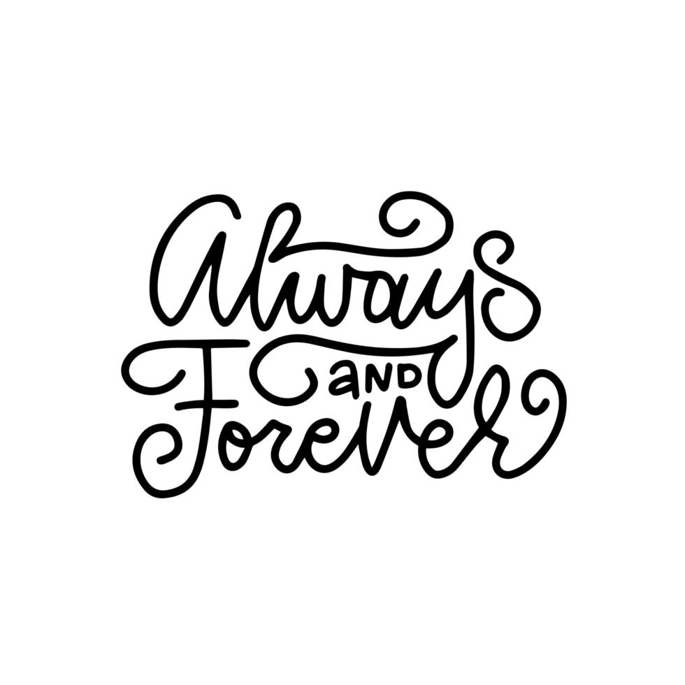 Always and forever - black and white hand written lettering about love to Valentine s day design poster, greeting card, banner. Calligraphy vector illustration