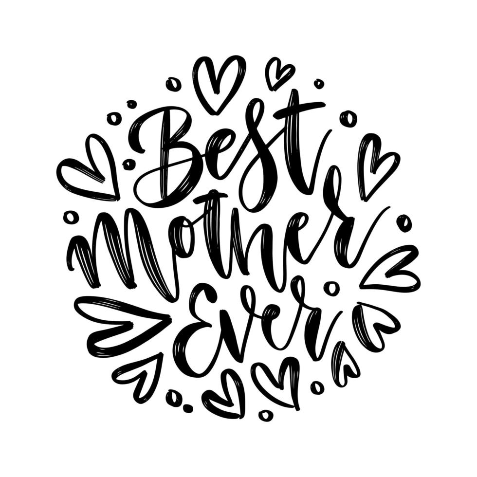 Hand drawn lettering Best Mother Ever in a round shape. Elegant modern handwritten calligraphy with heart elements. Mom day. Vector illustration For cards, invitations, prints etc.