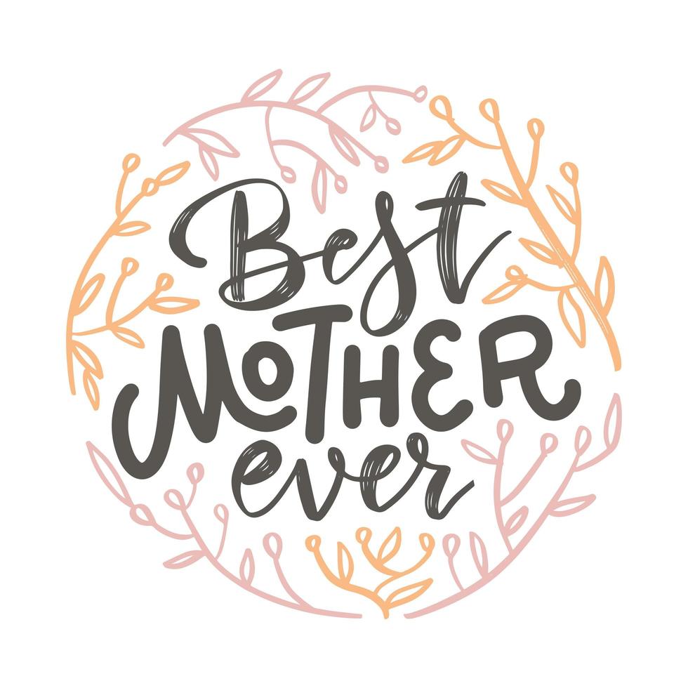 Happy mothers day lettering card with round wreath made of spring tree branches and foliage. Warm pink and orange colors. Inscription Best mother ever. Isolated vector illustration.