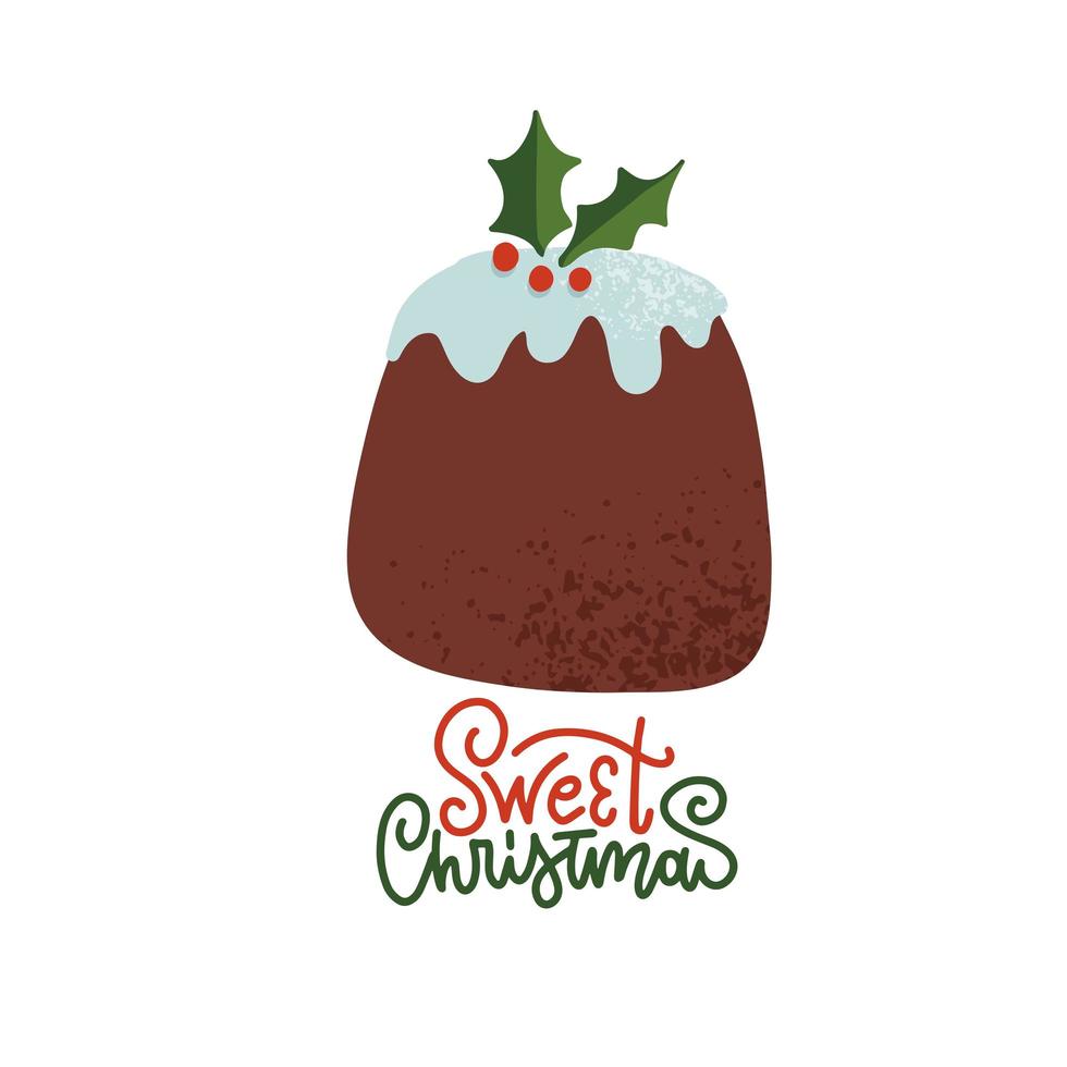 Christmas pudding with lettering text Sweet Christmas. Seasonal, festive, traditional holiday dessert with cream on top and holly, mistletoe decoration. Isolated flat drawn illustration with texture vector
