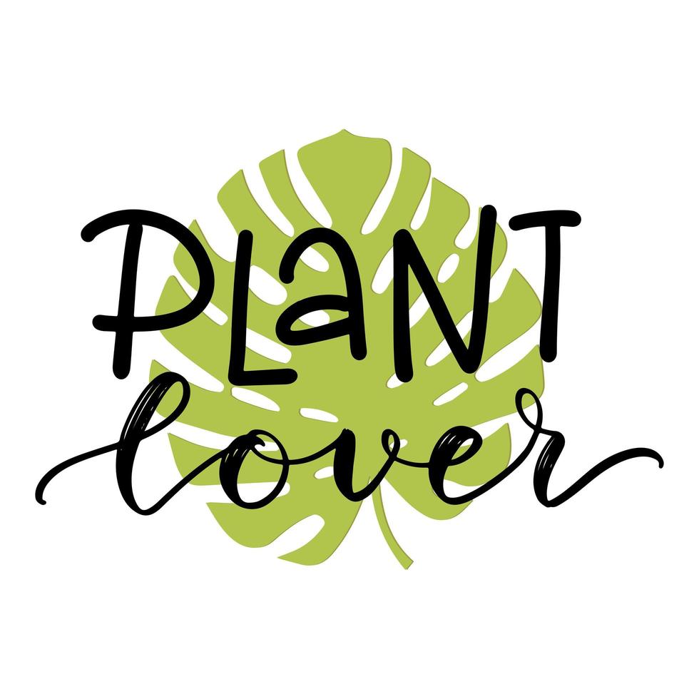 Plant lover lettering quote with a monstera leaf green silhouette clipart to make cards, wall art, t-shirt iron on, bag sublimation print design. Planter decoration. Vector flat illustration.