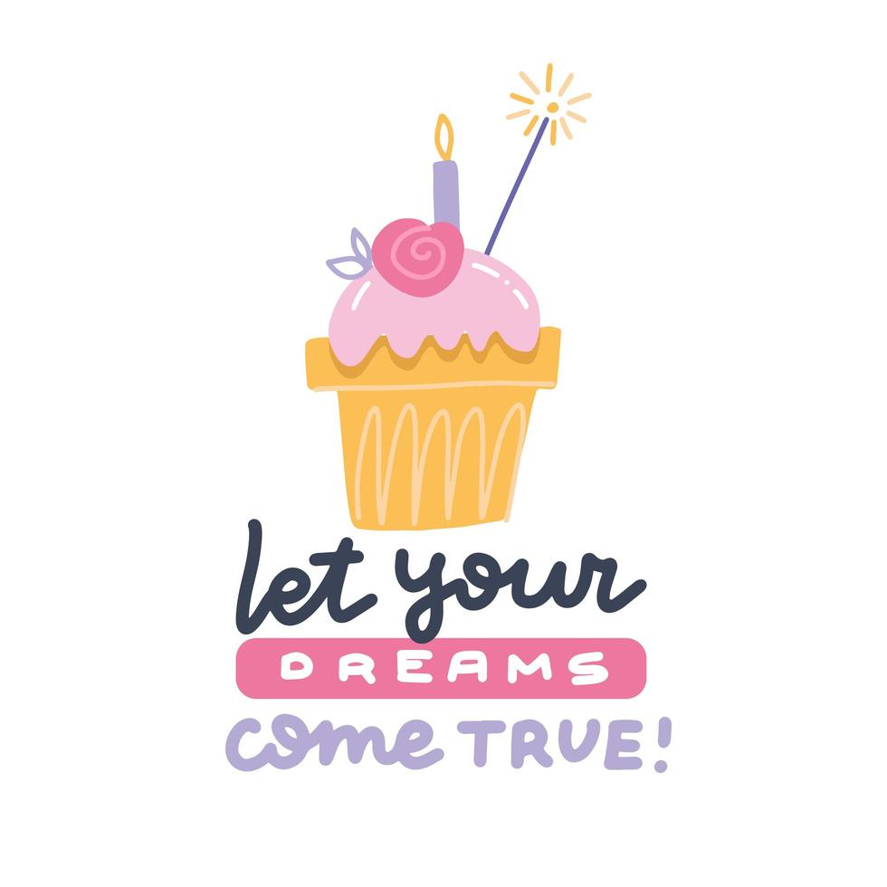 deja que tus sueños se hagan realidad cartel de cumpleaños. cita de letras vectoriales con cupcake lindo rosa con vela sobre fondo blanco. impresión de tipografía. tarjeta de felicitación de feliz cumpleaños de muffin rosa. vector