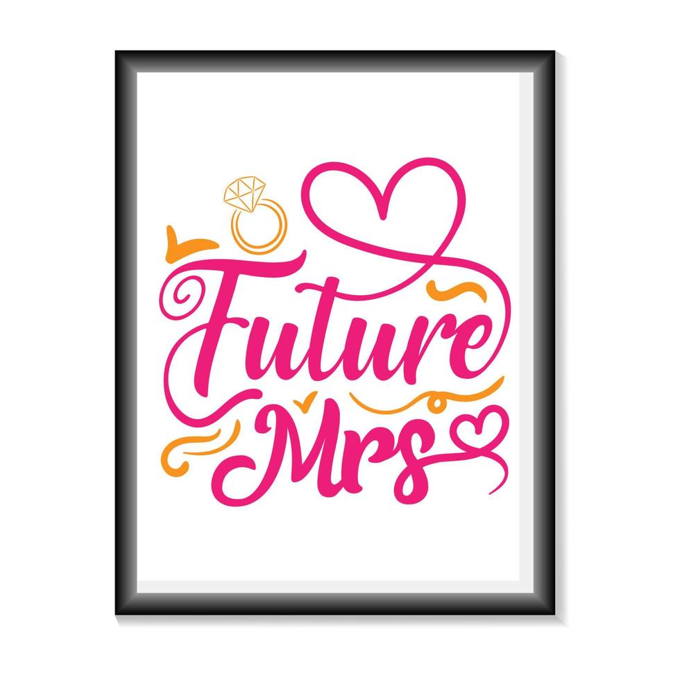 Future Mrs Wedding quotes SVG, Bridal Party Hand Lettering SVG for T-Shirts, Mugs, Bags, Poster Cards, and much more vector