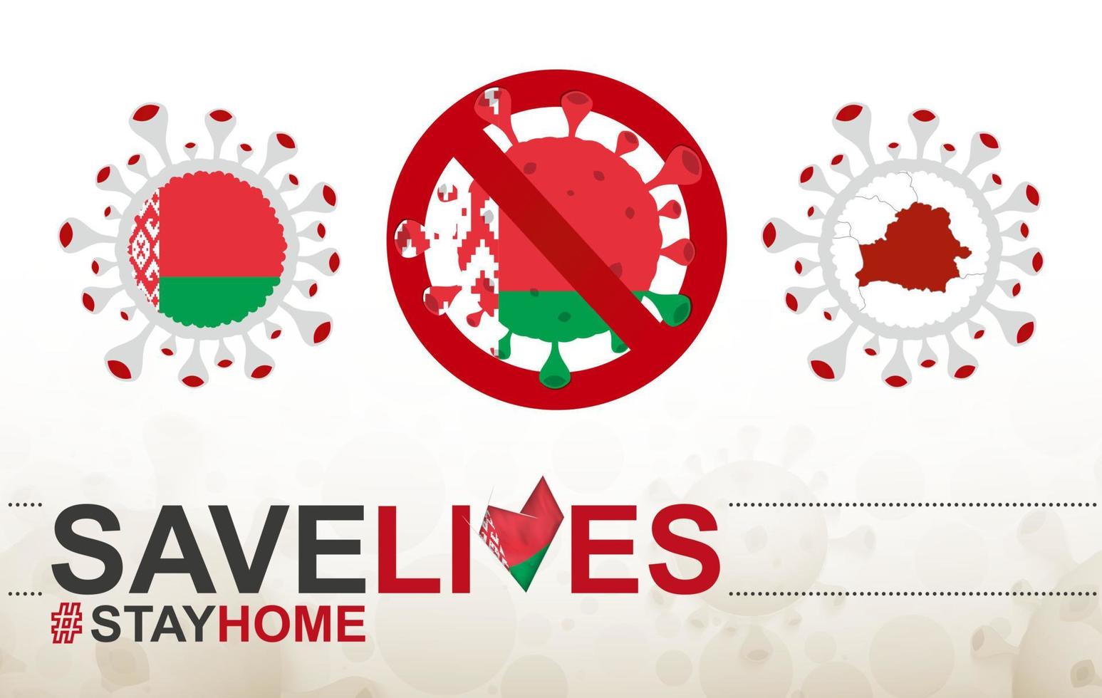 Coronavirus cell with Belarus flag and map. Stop COVID-19 sign, slogan save lives stay home with flag of Belarus vector