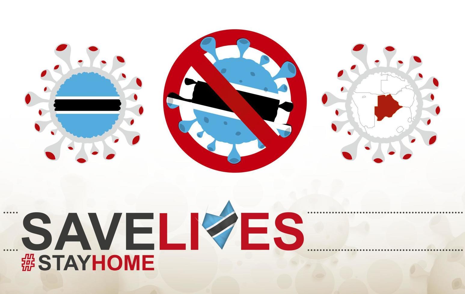 Coronavirus cell with Botswana flag and map. Stop COVID-19 sign, slogan save lives stay home with flag of Botswana vector