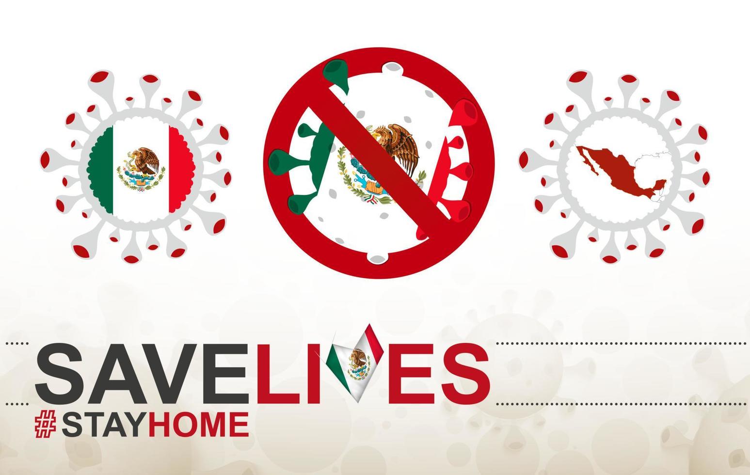 Coronavirus cell with Mexico flag and map. Stop COVID-19 sign, slogan save lives stay home with flag of Mexico vector