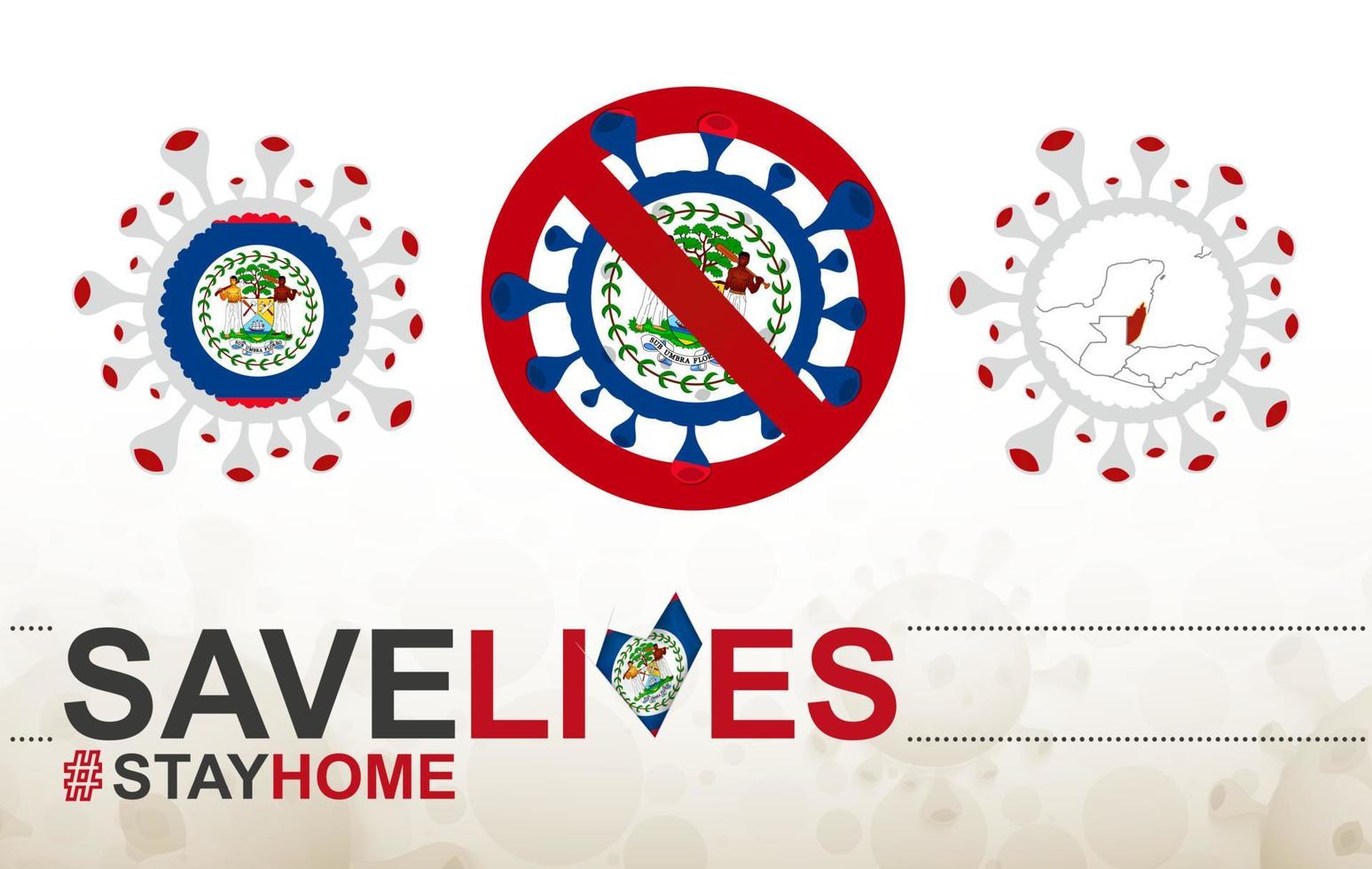 Coronavirus cell with Belize flag and map. Stop COVID-19 sign, slogan save lives stay home with flag of Belize vector