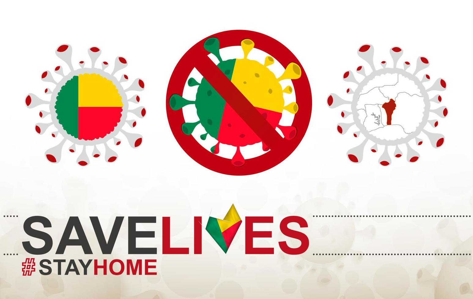 Coronavirus cell with Benin flag and map. Stop COVID-19 sign, slogan save lives stay home with flag of Benin vector