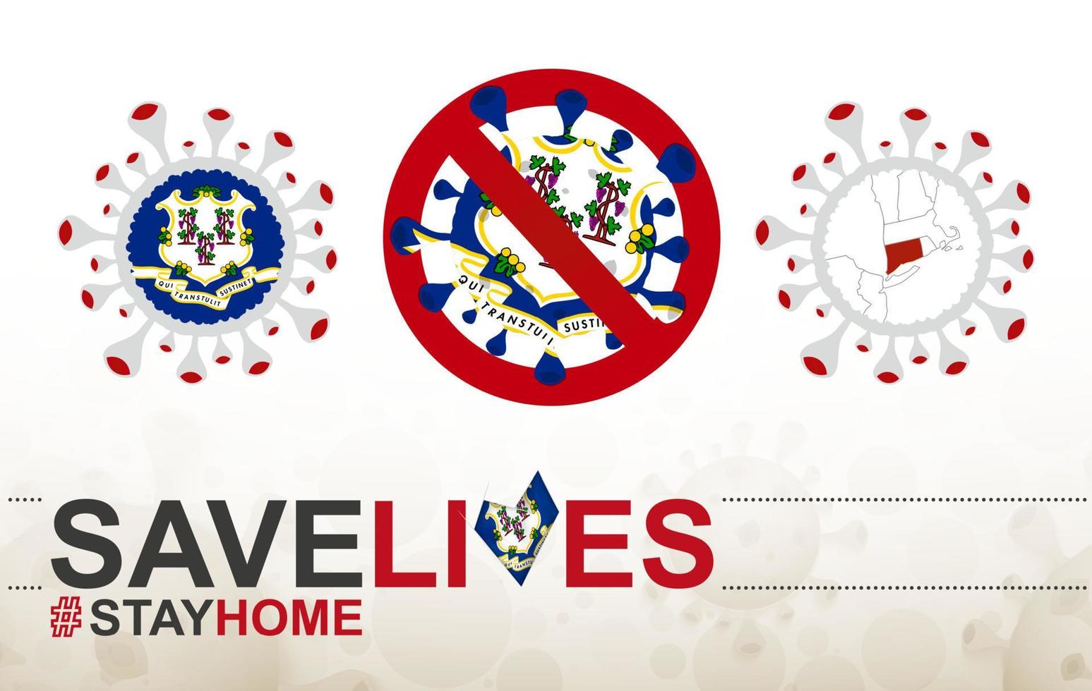 Coronavirus cell with US State Connecticut flag and map. Stop COVID-19 sign, slogan save lives stay home with flag of Connecticut vector