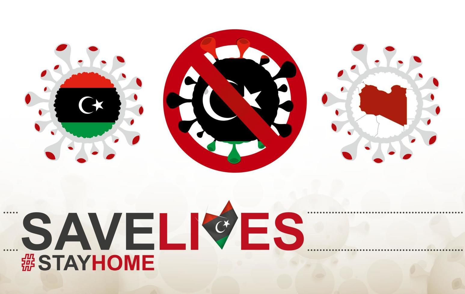 Coronavirus cell with Libya flag and map. Stop COVID-19 sign, slogan save lives stay home with flag of Libya vector