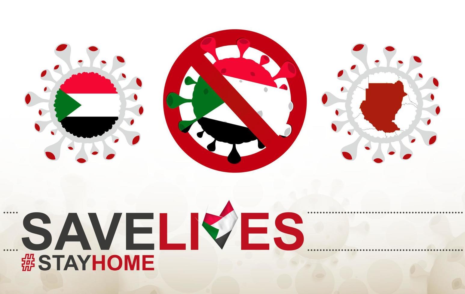 Coronavirus cell with Sudan flag and map. Stop COVID-19 sign, slogan save lives stay home with flag of Sudan vector
