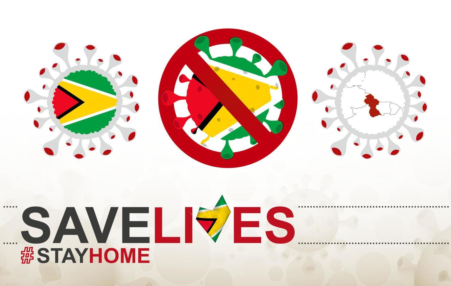 Coronavirus cell with Guyana flag and map. Stop COVID-19 sign, slogan save lives stay home with flag of Guyana vector