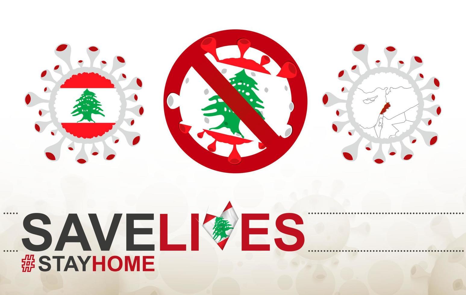 Coronavirus cell with Lebanon flag and map. Stop COVID-19 sign, slogan save lives stay home with flag of Lebanon vector