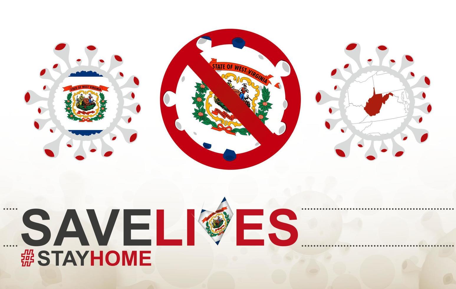 Coronavirus cell with US State West Virginia flag and map. Stop COVID-19 sign, slogan save lives stay home with flag of West Virginia vector