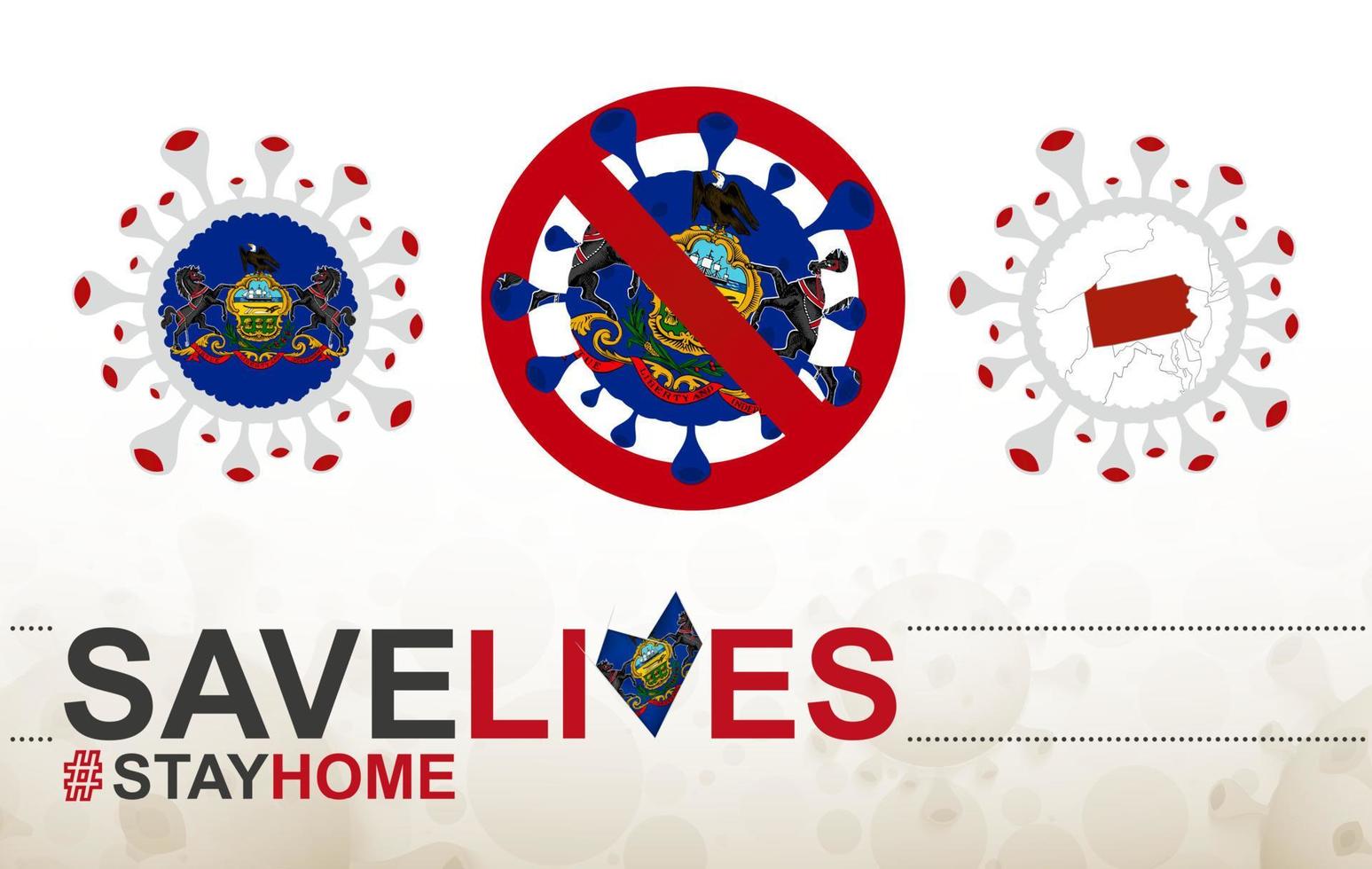 Coronavirus cell with US State Pennsylvania flag and map. Stop COVID-19 sign, slogan save lives stay home with flag of Pennsylvania vector