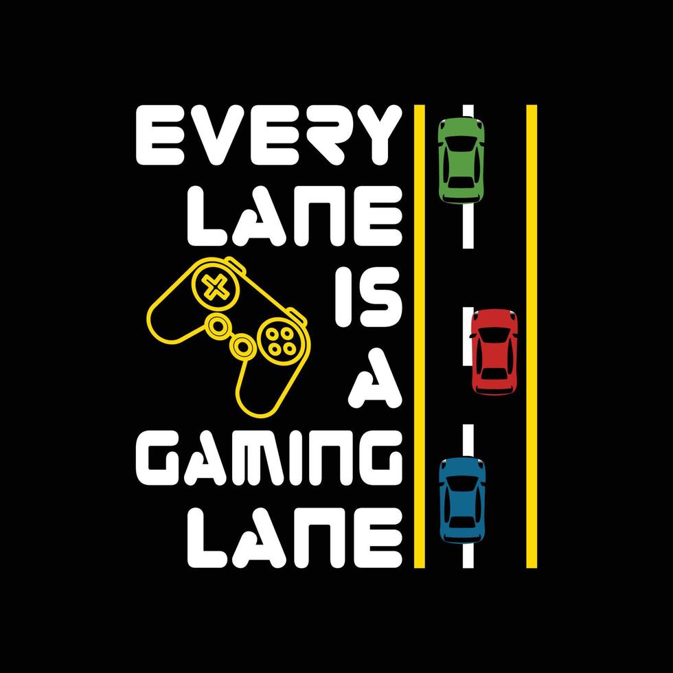 Every lane is a gaming lane, Gaming t shirt with game joystick Vector illustration