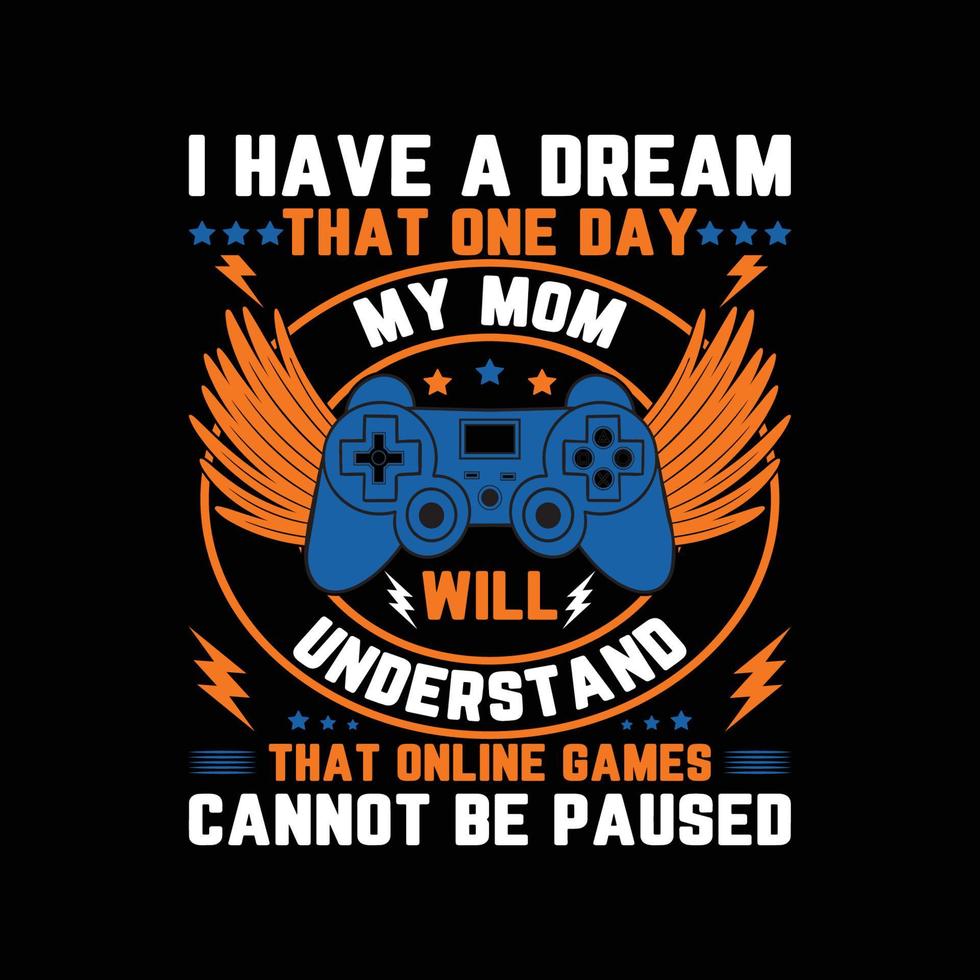 I have a dream that one day, Typograph gaming t shirt with game joystick Vector illustration