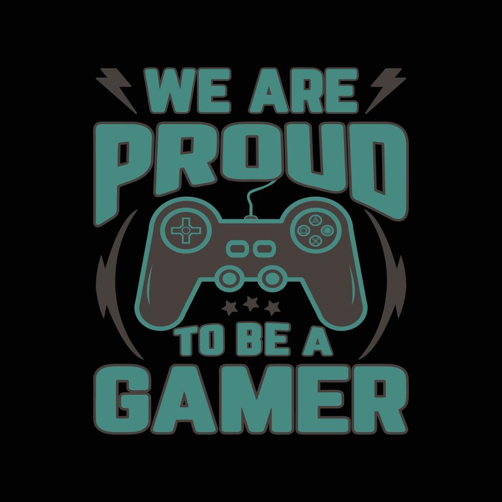 We are proud to be a gamer, Gaming t shirt with game joystick Vector illustration