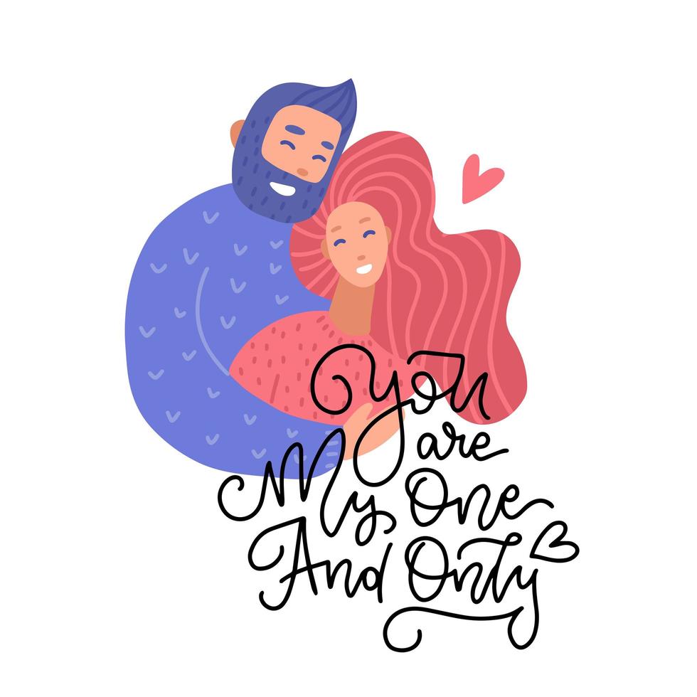 Embracing young man and woman greeting card with You are my one and only handwritten lettering quote. Hugging, cuddling couple and romantic quote. Vector falt illustration for Valentine s day design.