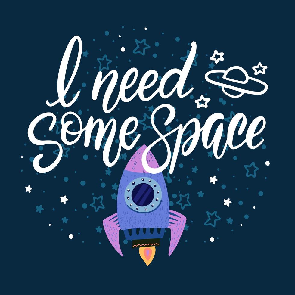 Hand lettering phrase I Need Some Space. Drawn vector illustration of a space rocket flying between stars.