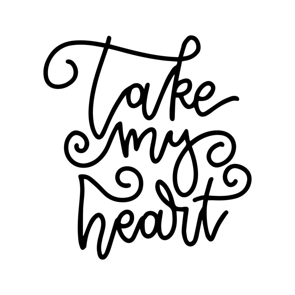 Take my heart - lettering phrase. Romantic line calligraphy. Vector illustration. Modern outlined typo. Isolated on white background.