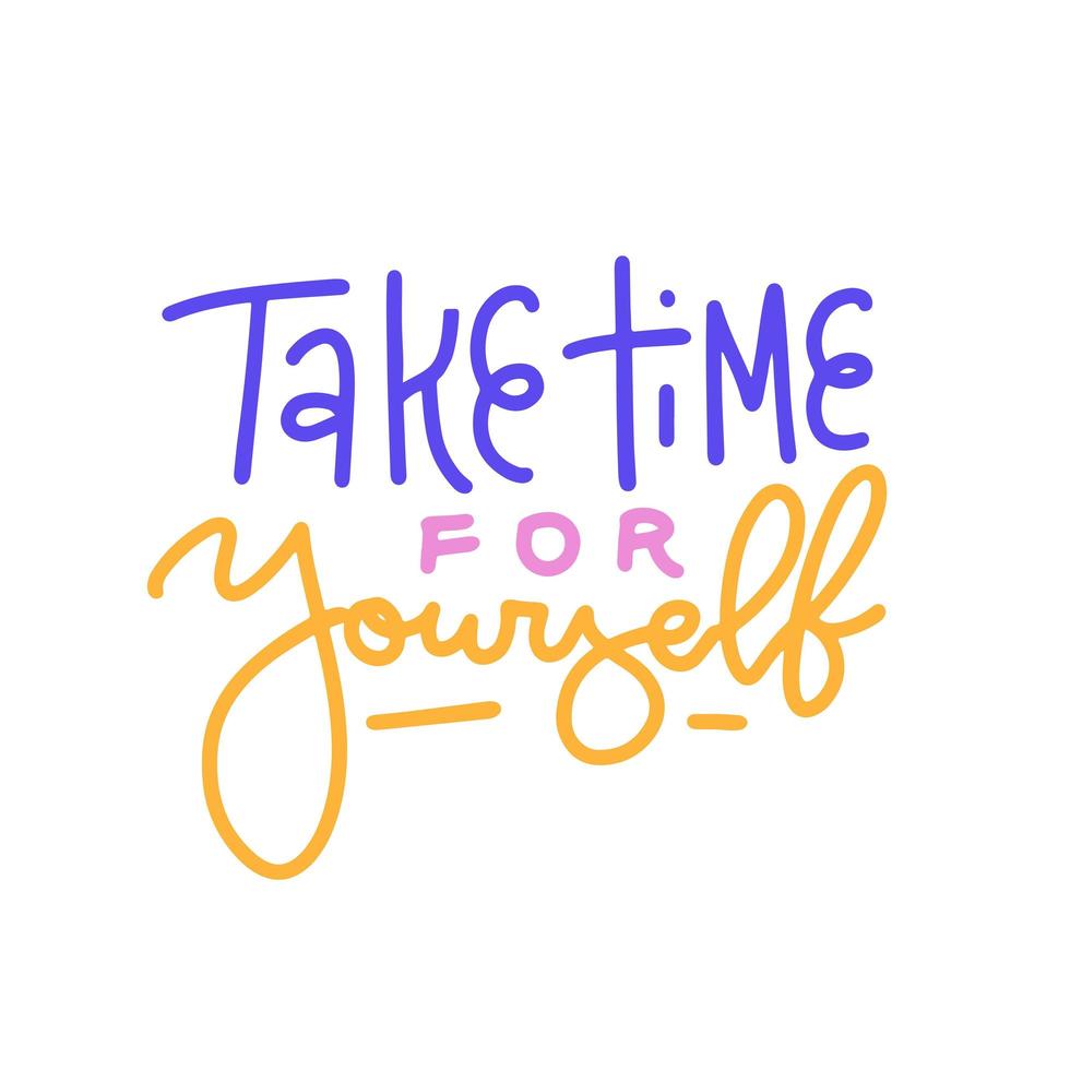 Take time for yourself - lettering Quote, Modern calligraphy text. Love yourself concept. Motivation text. Linear hand drawn vector illustration.