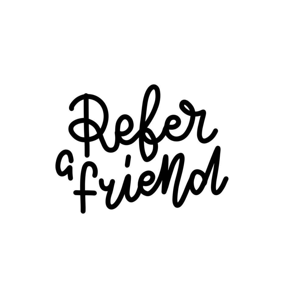 Refer a friend. Sticker for social media content. Vector hand drawn illustration design. Linear trendy calligraphy style, t shirt print, post card, video blog cover