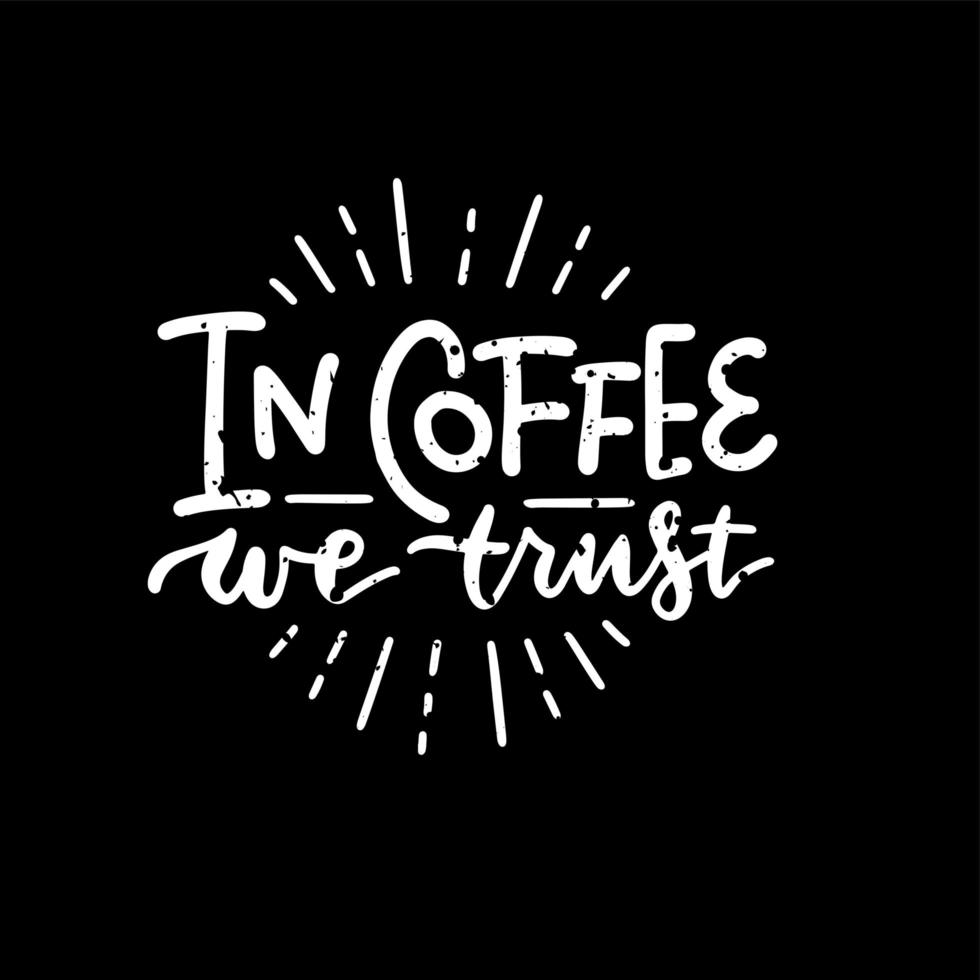 In coffee we trust - lettering phrase. Chalkboard blackboard lettering writing handwritten text, chalk on a blackboard, vector textured illustration.