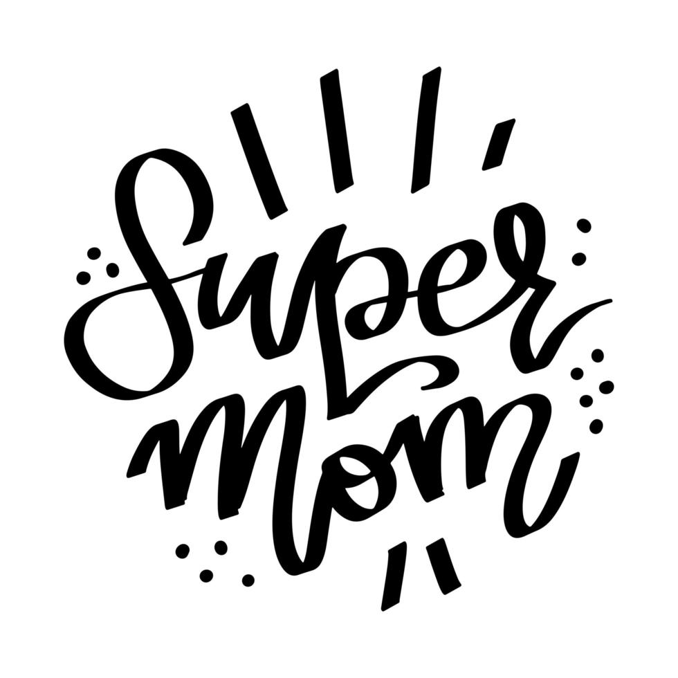 Super mom quote. Happy Mother s Day greeting card. Hand lettering, modern calligraphy. White and black hand drawn inscription. Holiday typographic design. Vector illustration.