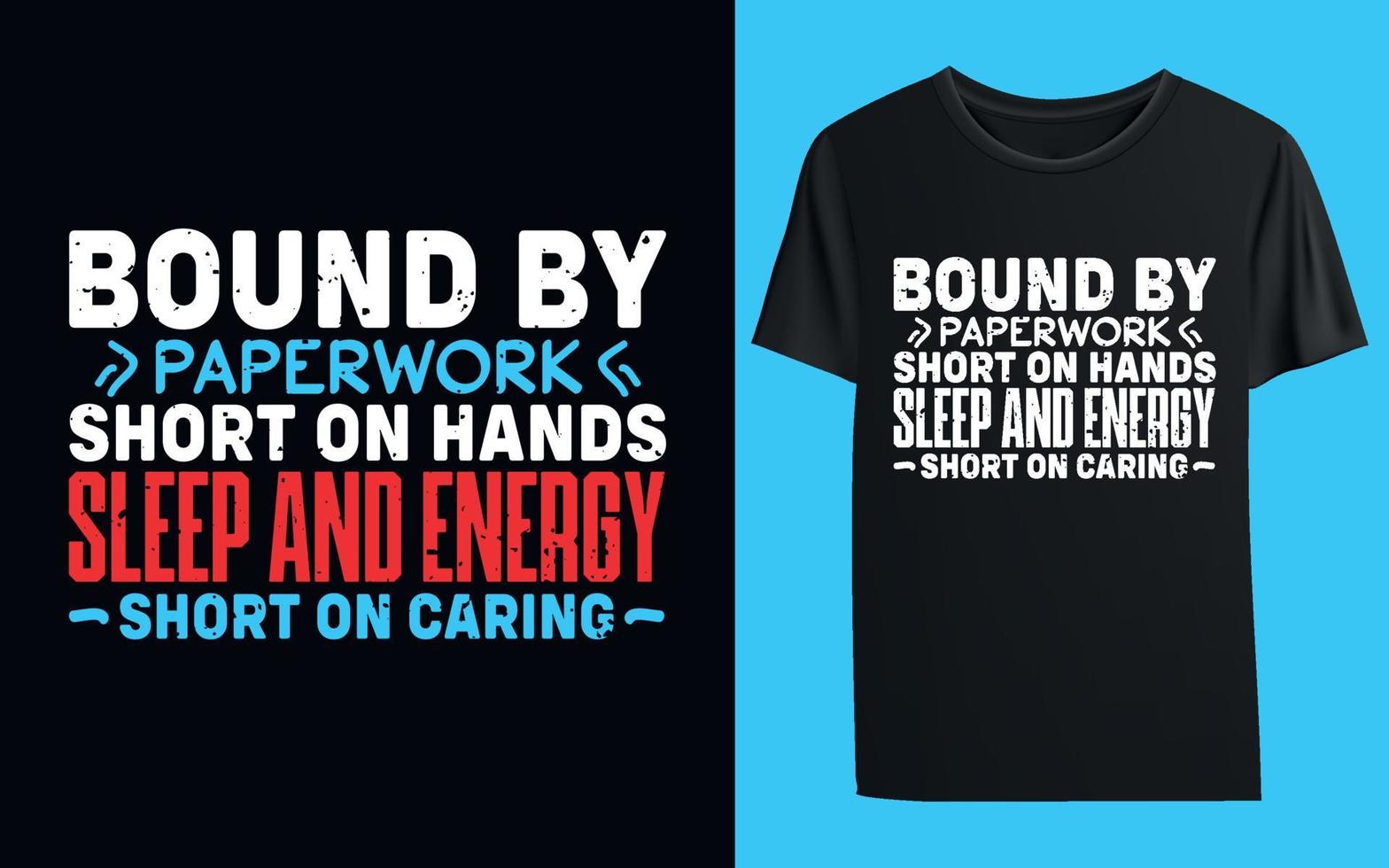 Bound By Paperwork Short On Hands Sleep And Energy Nurses Are Rarely Short On Caring. Typography T- Shirt Design vector
