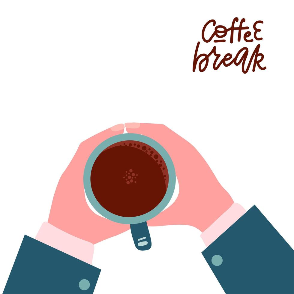 Male hands holding hot coffee cup. Business person want to drink coffee, coffee break lettering quote, morning time concept. Top view. Isolated Flat vector illustration.