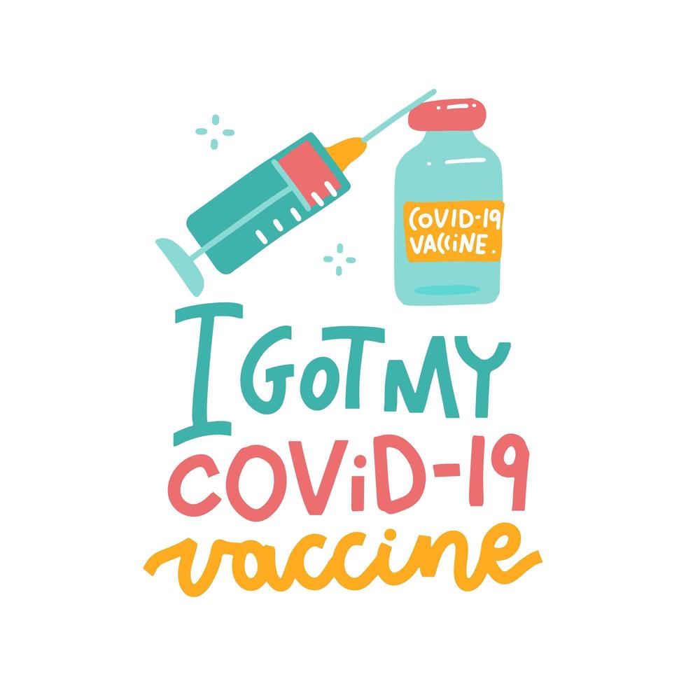 I got my COVID-19 vaccine - hand drawn lettering concept with status for social distancing poster. Motivational quote isolated on white with vial and syringe . Flat hand drawn vector illustration.